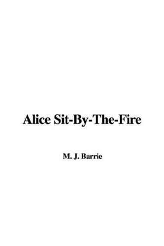 Alice Sit-By-The-Fire (9781414259864) by Barrie, J. M.