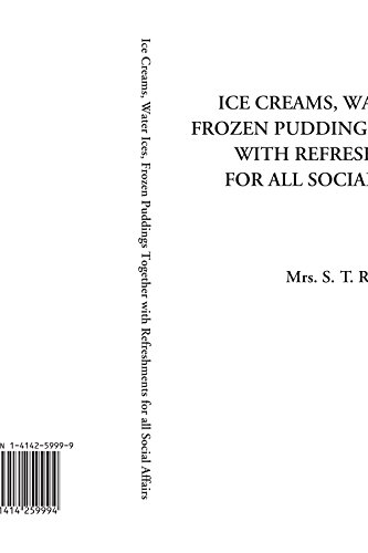 Imagen de archivo de Ice Creams, Water Ices, Frozen Puddings Together with Refreshments for all Social Affairs a la venta por Revaluation Books