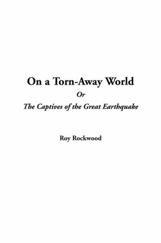 On a Torn-Away World, or the Captives of the Great Earthquake (9781414262284) by Rockwood, Roy
