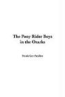 The Pony Rider Boys in the Ozarks (9781414264080) by Patchin, Frank Gee