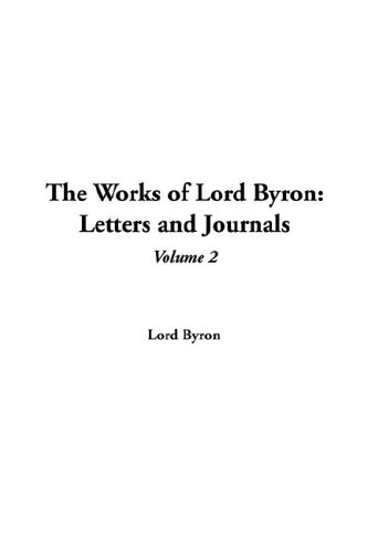 The Works Of Lord Byron Letters And Journals (9781414273747) by Byron, George Gordon Byron, Baron