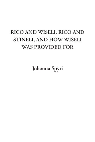 Rico And Wiseli, Rico And Stineli, And How Wiseli Was Provided For (9781414278353) by Spyri, Johanna