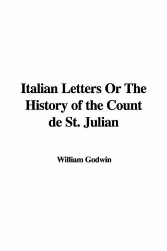 Italian Letters Or The History Of The Count De St. Julian (9781414279961) by Godwin, William