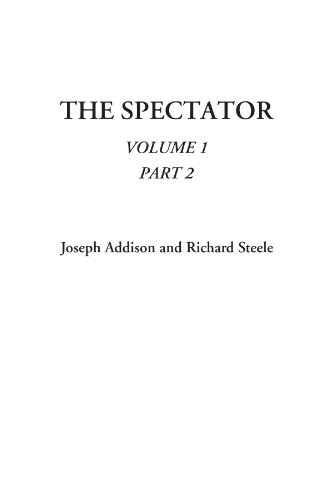 The Spectator, Volume 1, Part 2 (9781414284651) by Addison, Joseph; Steele, Richard