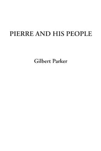 Pierre and His People (9781414287010) by Parker, Gilbert