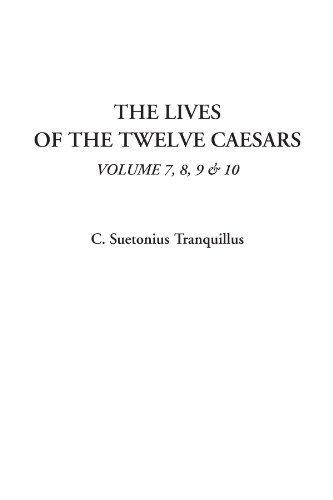 The Lives of the Twelve Caesars, Volume 7, 8, 9 & 10 (9781414287379) by Tranquillus, C. Suetonius