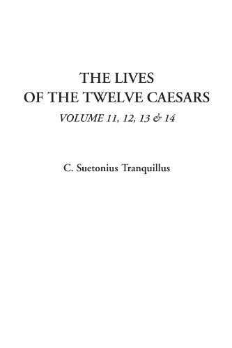The Lives of the Twelve Caesars, Volume 11, 12, 13 & 14 (9781414287430) by Tranquillus, C. Suetonius