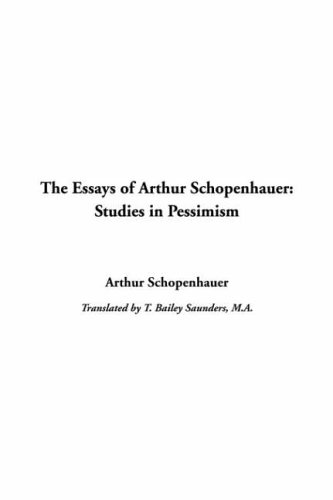 The Essays Of Arthur Schopenhauer: Studies In Pessimism (9781414288260) by Schopenhauer, Arthur