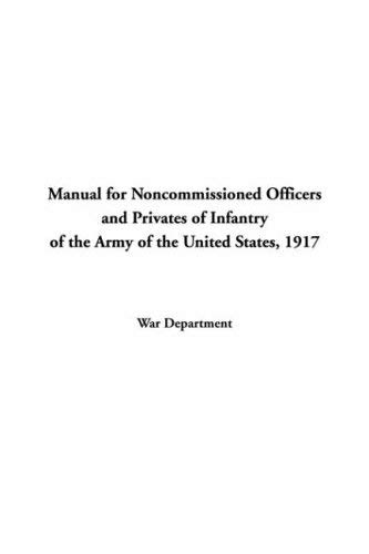 Stock image for Manual for Noncommissioned Officers and Privates of Infantry of the Army of the United States 1917 for sale by Isaiah Thomas Books & Prints, Inc.