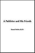 A Publisher And His Friends (9781414289625) by Smiles, Samuel