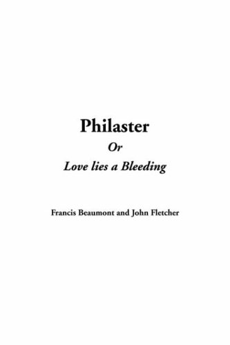 Philaster Or Love Lies A Bleeding (9781414290423) by Beaumont, Francis; Fletcher, John