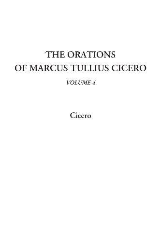 The Orations of Marcus Tullius Cicero, Volume 4 (9781414291079) by Cicero, Cicero