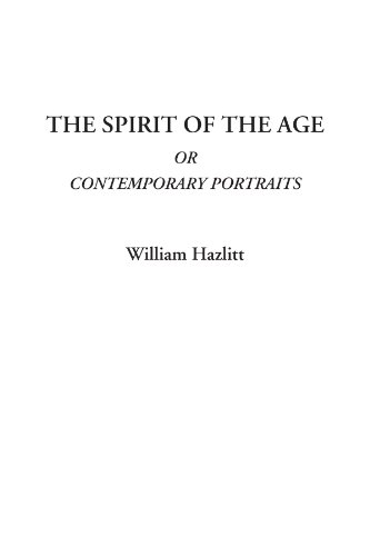 The Spirit of the Age Or Contemporary Portraits (9781414291390) by Hazlitt, William