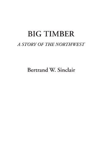 Beispielbild fr Big Timber (A Story of the Northwest) zum Verkauf von Revaluation Books