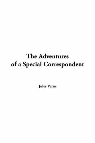 The Adventures Of A Special Correspondent (9781414293783) by Verne, Jules