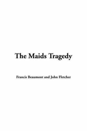 The Maids Tragedy (9781414294506) by Beaumont, Francis; Fletcher, John