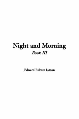 Night And Morning: Book Iii (9781414294643) by Lytton, Edward Bulwer Lytton, Baron