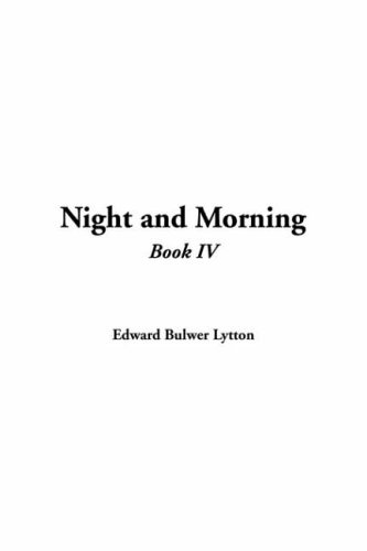 Night And Morning: Book Iv (9781414294667) by Lytton, Edward Bulwer Lytton, Baron
