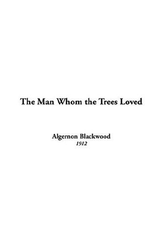 The'man Whom The Trees Loved (9781414295183) by Blackwood, Algernon