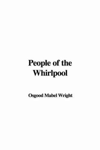 People Of The Whirlpool (9781414296340) by Wright, Mabel Osgood
