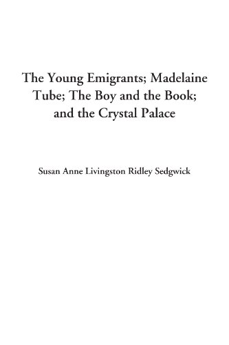 Beispielbild fr The Young Emigrants; Madelaine Tube; The Boy and the Book; and the Crystal Palace zum Verkauf von Revaluation Books