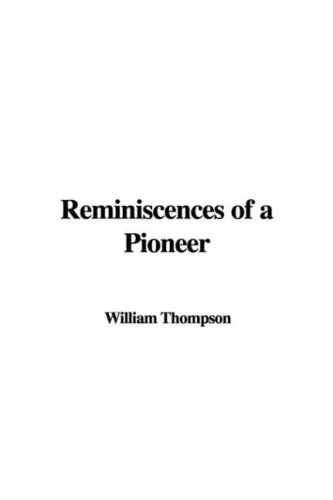 Reminiscences Of A Pioneer (9781414298207) by Thompson, William
