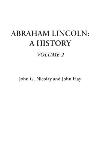 Abraham Lincoln: A History, Volume 2 (9781414298658) by Nicolay, John G.; Hay, John
