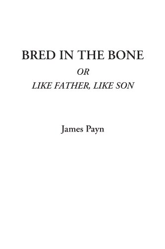 Bred in the Bone Or Like Father, Like Son (9781414298979) by Payn, James