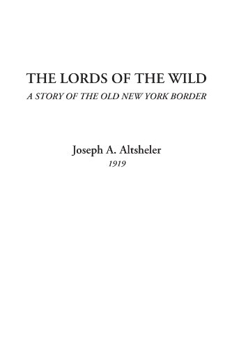 The Lords of the Wild (A Story of the Old New York Border) - Joseph A. Altsheler