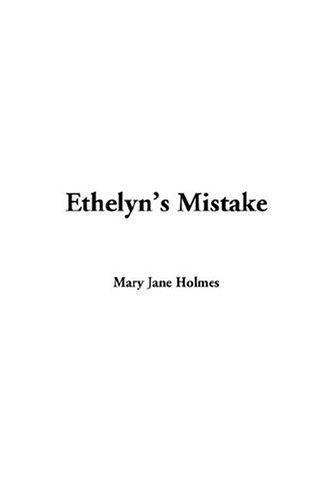 Ethelyn's Mistake (9781414299709) by Holmes, Mary Jane