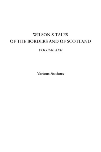 Wilson's Tales of the Borders and of Scotland, Volume XXII (9781414299778) by Authors, Various