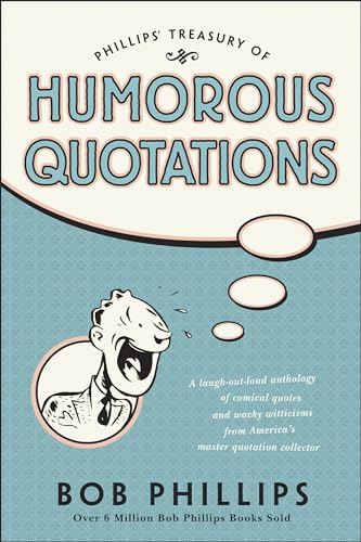 Phillips' Treasury of Humorous Quotations (9781414300542) by Phillips, Bob