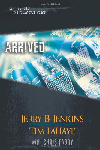 Arrived (Left Behind: The Young Trib Force) (9781414302737) by Jerry B. Jenkins; Tim LaHaye; Chris Fabry