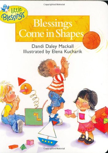 Blessings Come in Shapes (Little Blessings) (9781414302904) by Dandi Daley Mackall