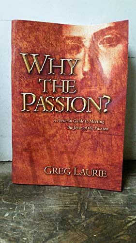 Beispielbild fr Why the Passion? A Personal Guide to Meeting the Jesus of the Passion zum Verkauf von SecondSale