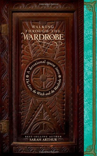 Beispielbild fr Walking through the Wardrobe: A Devotional Quest into The Lion, The Witch, and The Wardrobe zum Verkauf von Wonder Book
