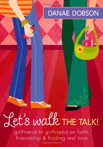 Stock image for Let's Walk the Talk! : Girlfriend to Girlfriend on Faith, Friendship, and Finding Real Love for sale by Better World Books: West