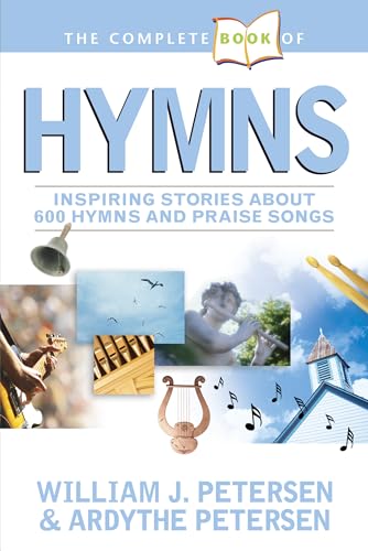 9781414309330: Complete Book Of Hymns, The: Inspiring Stories about 600 Hymns and Praise Songs