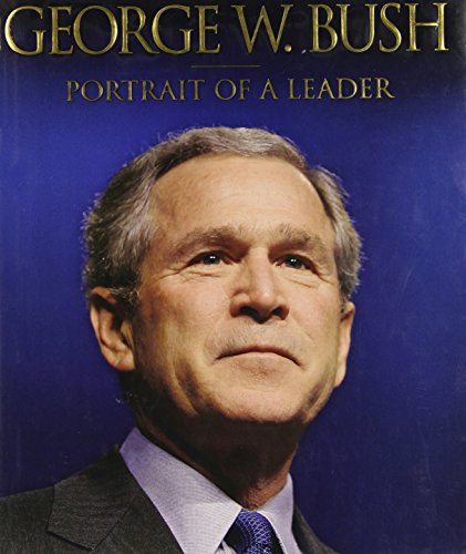 Beispielbild fr George W. Bush: Portrait of a Leader zum Verkauf von Gulf Coast Books