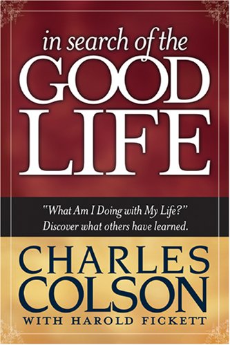 In Search of the Good Life (booklet) (9781414311302) by Colson, Charles; Fickett, Harold