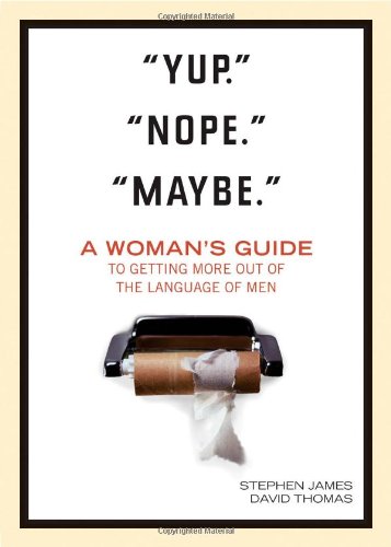 Beispielbild fr "Yup." "Nope." "Maybe.": A Woman's Guide to Getting More out of the Language of Men zum Verkauf von SecondSale