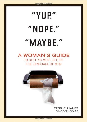 Stock image for Yup." "Nope." "Maybe.": A Woman's Guide to Getting More out of the Language of Men for sale by SecondSale