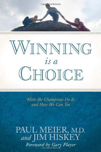 Winning Is a Choice: How the Champions Do It, and How We Can Too (9781414312804) by Meier, Paul; Hiskey, Jim
