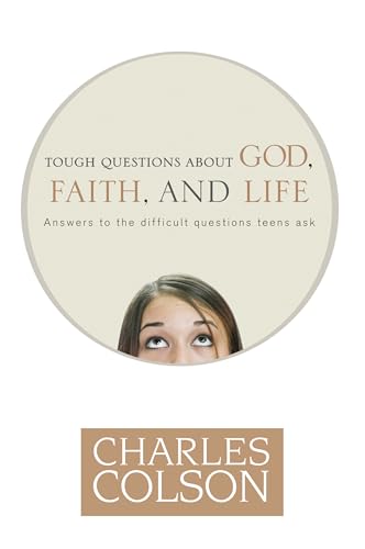 Tough Questions about God, Faith, and Life: Answers to the Difficult Questions Teens Ask (9781414312972) by Colson, Charles