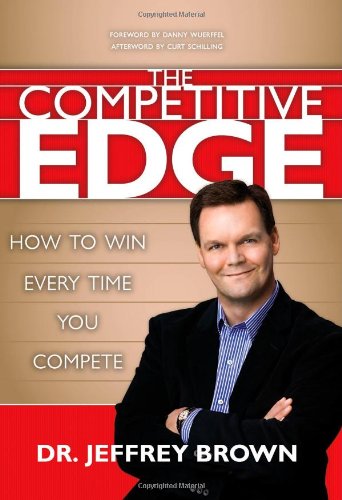 Beispielbild fr The Competitive Edge: How to Win Every Time You Compete zum Verkauf von Wonder Book