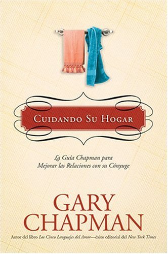 Stock image for Cuidando Su Hogar: La gua Chapman para mejorar las relaciones con su cnyuge (La Guas Chapman) (Spanish Edition) for sale by Irish Booksellers