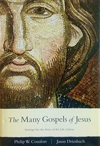 The Many Gospels of Jesus: Sorting Out the Story of the Life of Jesus (9781414316048) by Comfort, Philip W.; Driesbach, Jason