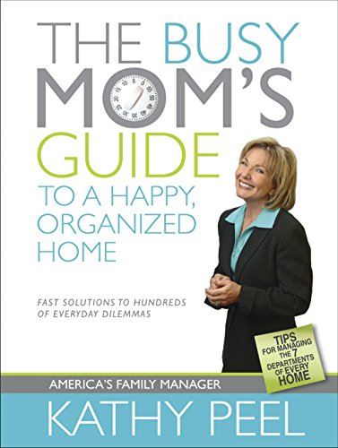 Stock image for The Busy Mom's Guide to a Happy, Organized Home: Fast Solutions to Hundreds of Everyday Dilemmas for sale by SecondSale