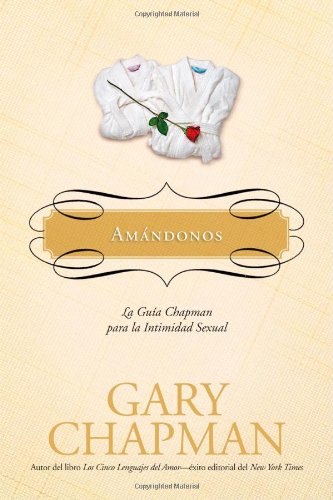 9781414317229: Amandonos/ Making Love: La Guia Chapman Para La Intimidad sexual/ The Chapman Guide to Making Sex an Act of Love
