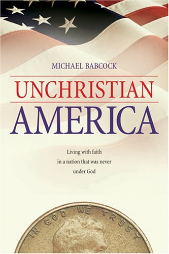 Stock image for Unchristian America: Living With Faith in a Nation That Was Never Under God for sale by Half Price Books Inc.